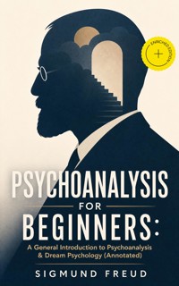 PSYCHOANALYSIS FOR BEGINNERS: A General Introduction to Psychoanalysis & Dream Psychology (Annotated) - Sigmund Freud - ebook