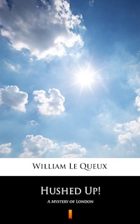 Hushed Up! A Mystery of London - William Le Queux - ebook