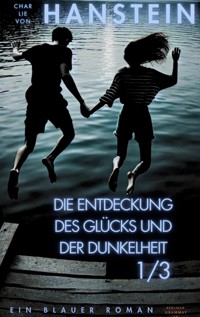 Die Entdeckung des Glücks und der Dunkelheit - Charlie von Hanstein - ebook