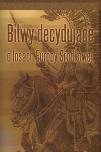 Bitwy decydujące o losach Europy Środkowej -  - książka