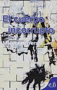 El cuerpo incorrupto - Marina Herrera - ebook