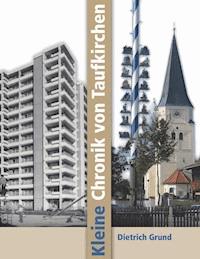 Kleine Chronik von Taufkirchen - Dietrich Grund - ebook