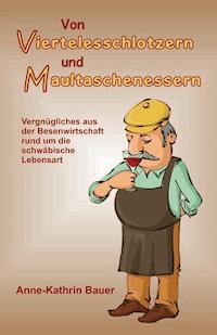 Von Viertelesschlotzern und Maultaschenessern - Anne-Kathrin Bauer - ebook