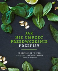 Jak nie umrzeć przedwcześnie - Greger Michael, Stone Gene, Robertson Robin - książka