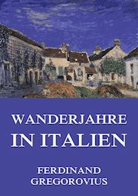Wanderjahre in Italien - Ferdinand Gregorovius - ebook