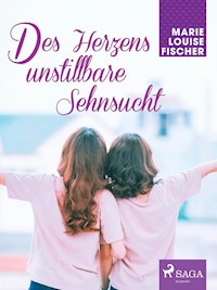 Des Herzens unstillbare Sehnsucht - Marie Louise Fischer - ebook