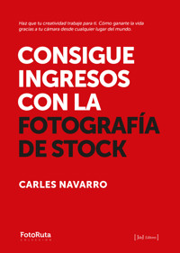 Consigue ingresos con la fotografía de stock - Carles Navarro - ebook