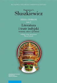 Dzieła zebrane Tom 2 Literatura i teatr indyjski - Słuszkiewicz Eugeniusz L. - książka