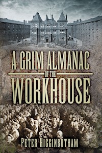 A Grim Almanac of the Workhouse - Peter Higginbotham - ebook