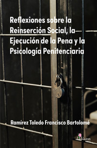 Reflexiones sobre la Reinserción Social, la Ejecución de la Pena y la Psicología Penitenciaria - Francisco Bartolomé Ramírez Toledo - ebook