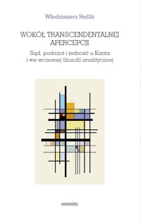 Wokół transcendentalnej apercepcji. Sąd, podmiot i jedność u Kanta i we wczesnej filozofii analitycznej - Włodzimierz Heflik - ebook + książka