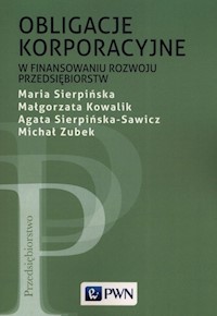 Obligacje korporacyjne w finansowaniu rozwoju przedsiębiorstw - Sierpińska Maria, Kowalik Małgorzata, Sierpińska-Sawicz Agata, Zubek Michał - książka