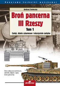 Broń pancerna III Rzeszy. Broń pancerna III Rzeszy. Czołgi, działa szturmowe i niszczyciele czołgów - Andrzej Zasieczny - ebook