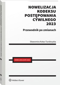 Nowelizacja Kodeksu postępowania cywilnego 2023 r. Przewodnik po zmianach - Kotas-Turoboyska Sławomira - książka