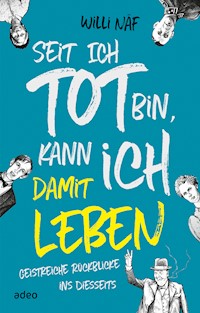 Seit ich tot bin, kann ich damit leben - Willi Näf - ebook