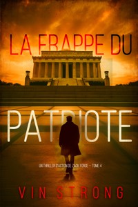 La frappe du Patriote (Un thriller d'action de Zack Force — Tome 4) - Vin Strong - ebook