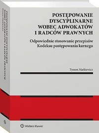 Postępowanie dyscyplinarne wobec adwokatów i radców prawnych. Odpowiednie stosowanie przepisów Kodeksu postępowania karnego - Tymon Markiewicz - książka