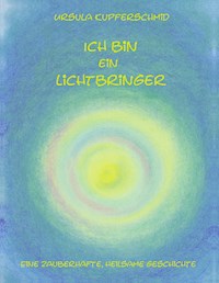 Ich bin ein Lichtbringer - Ursula Kupferschmid - ebook