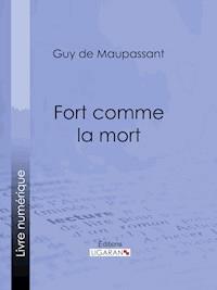 Fort comme la mort - Guy de Maupassant - ebook