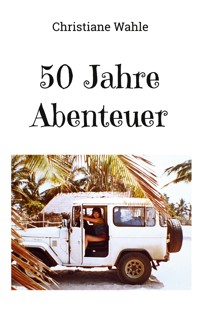 50 Jahre Abenteuer - Christiane Wahle - ebook