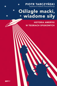 Oślizgłe macki, wiadome siły. Historia Ameryki w teoriach spiskowych - Piotr Tarczyński - ebook + audiobook + książka