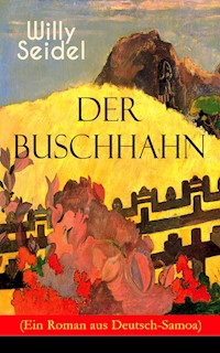 Der Buschhahn (Ein Roman aus Deutsch-Samoa) - Willy Seidel - ebook