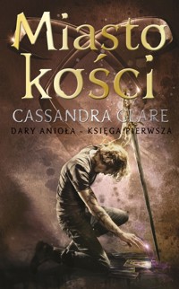 Miasto kości. Cykl Dary Anioła. Tom 1 - Cassandra Clare - książka
