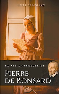 La vie amoureuse de Pierre de Ronsard - Pierre de Nolhac - ebook