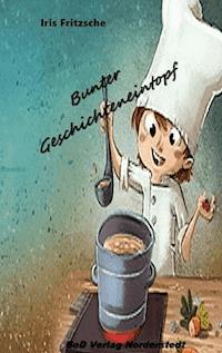 Bunter Geschichteneintopf - Iris Fritzsche - ebook