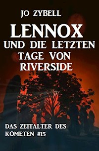 Lennox und die letzten Tage von Riverside: Das Zeitalter des Kometen #15 - Jo Zybell, Zybell Jo - ebook