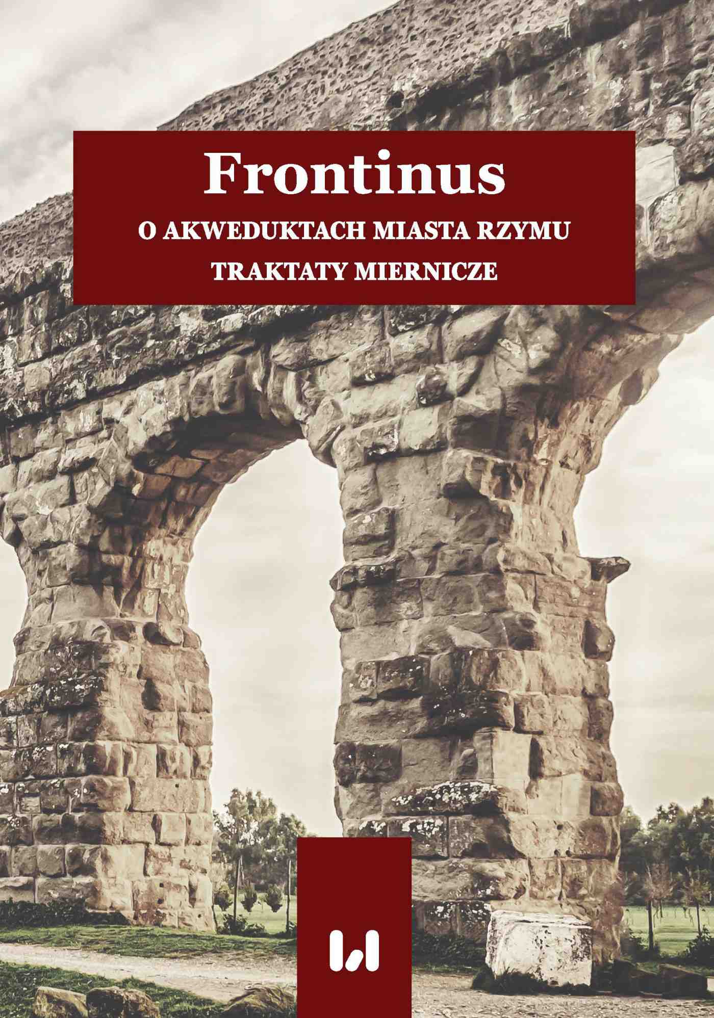 Okładka:Frontinus. O akweduktach miasta Rzymu. Traktaty miernicze 