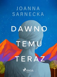 Dawno temu teraz - Sarnecka Joanna - ebook