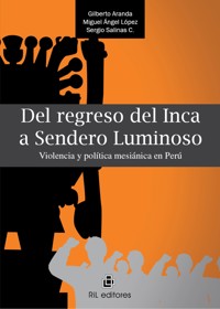 Del regreso del inca a Sendero Luminoso. Violencia y política mesiánica en Perú - Gilberto Aranda - ebook