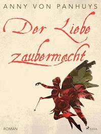 Der Liebe Zaubermacht - Anny von Panhuys - ebook