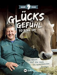 Bauer Franz - Glücksgefühl to roll on - Franz Kinker - ebook