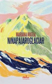 Niñapájaroglaciar - Mariana Matija - ebook