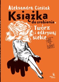 Książka do zrobienia. Twórz i odkrywaj siebie - Aleksandra Cieślak - książka