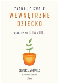 Zadbaj o swoje wewnętrzne dziecko. Wsparcie dla DDA i DDD - Charles L. Whitfield - książka