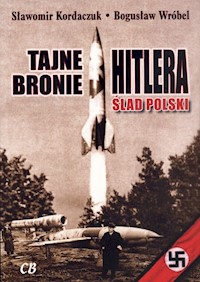 Tajne bronie Hitlera Ślad Polski - Sławomir Kordaczuk, Wróbel Bogusław - książka