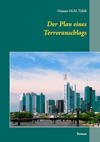 Der Plan eines Terroranschlags - Hassan M.M. Tabib - ebook