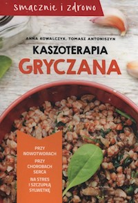 Kaszoterapia gryczana - Kowalczyk Anna, Antoniszyn Tomasz - książka