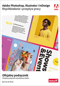 Adobe Photoshop, Illustrator i InDesign. Współdziałanie i przepływ pracy. Oficjalny podręcznik - Bart Van de Wiele - książka