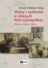 Wojny i epidemie w dziejach Rzeczypospolitej. Dżuma, cholera, tyfus - Renata Elżbieta Paliga - książka