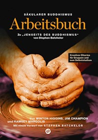 Säkularer Buddhismus: ein Arbeitsbuch zu Stephen Batchelors "Jenseits des Buddhismus" - Winton Higgins - ebook