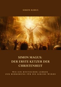 Simon Magus: Der erste Ketzer der Christenheit - Simon Rebus - ebook