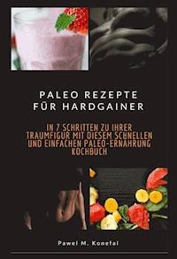 Paleo Rezepte für Hardgainer - Pawel Marian Konefal - ebook