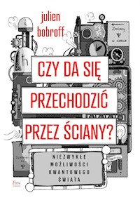 Czy da się przechodzić przez ściany? Niezwykłe możliwości kwantowego świata - Bobroff Julien - ebook + książka