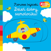 Dzień dobry, samolociku! Akademia mądrego dziecka. Pierwsze bajeczki - Nathalie Choux - książka