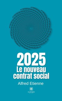 2025 - Le nouveau contrat social - Alfred Etienne - ebook