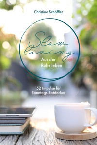 Slow Living - Aus der Ruhe leben - Christina Schöffler - ebook
